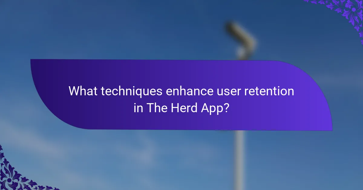 What techniques enhance user retention in The Herd App?