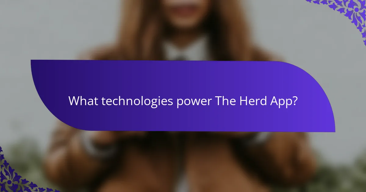 What technologies power The Herd App?