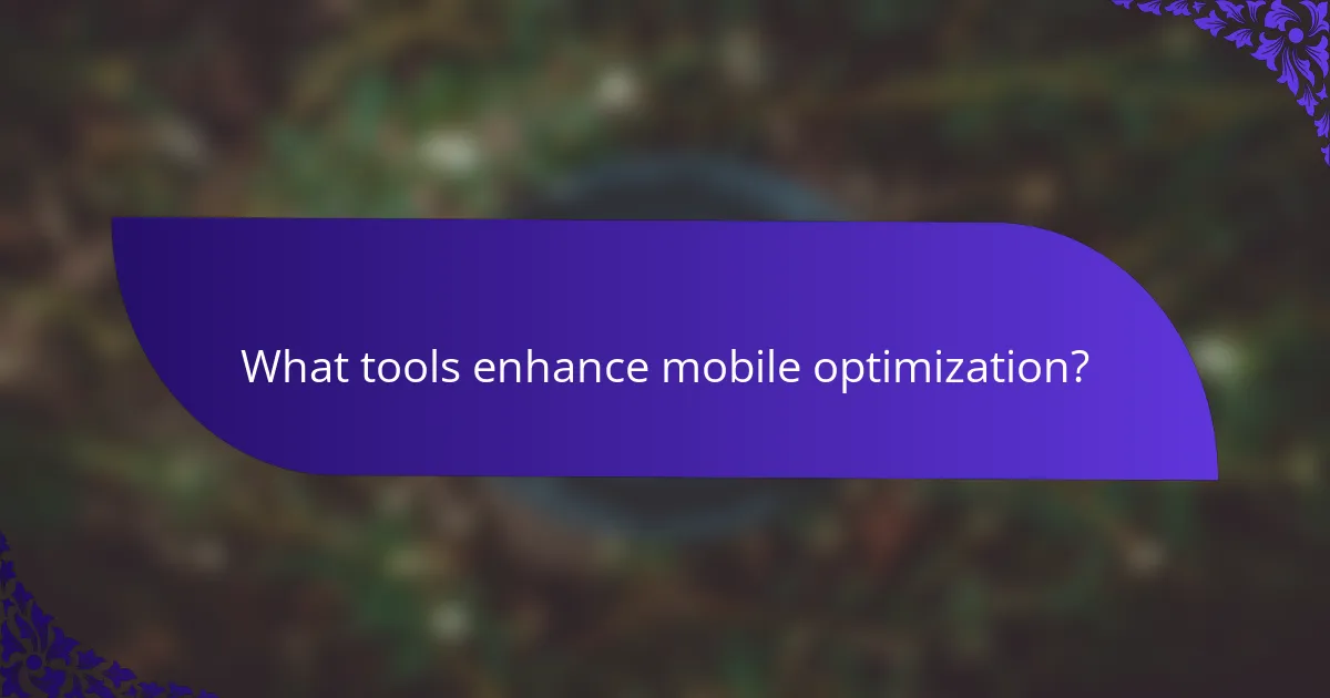 What tools enhance mobile optimization?